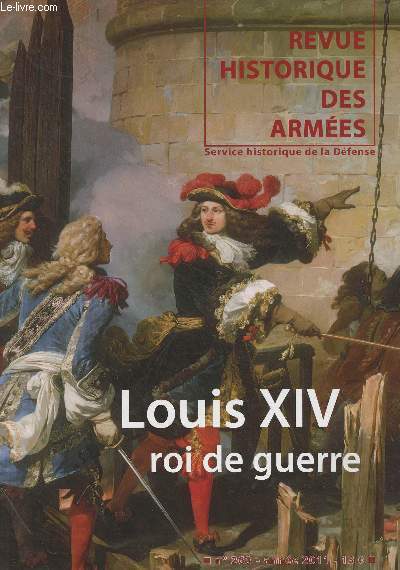 Revue Historique des Armes - N263 - 2011 -Louis XIV, roi de guerre - Louis XIV, roi de paix ? - 