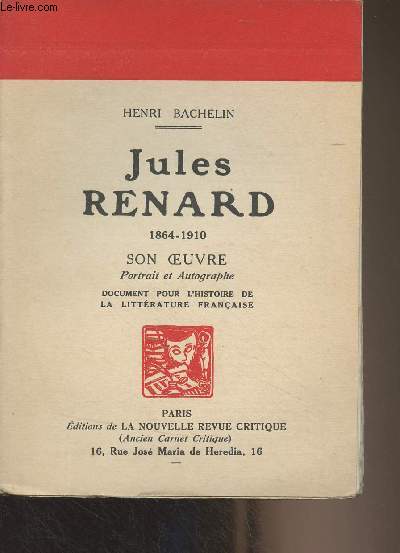 Jules Renard (1864-1910) Son oeuvre, portrait et autographe, document pour l'histoire de la littrature franaise - 
