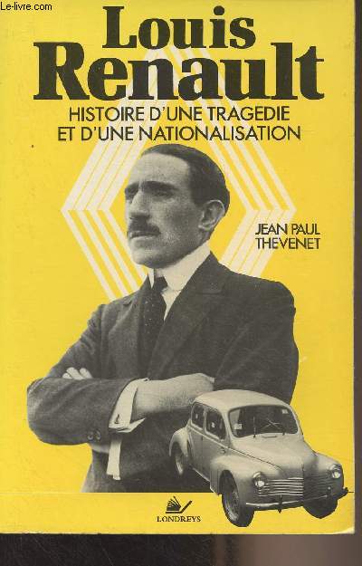 Louis Renault, histoire d'une tragdie et d'une nationalisation