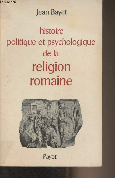 Histoire politique et psychologique de la religion romain - 