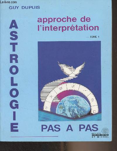 Astrologie pas  pas - Tome 1 - Approche de l'interprtation (3e dition) - Collection 
