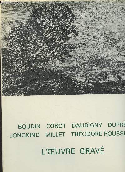 L'oeuvre grav de Boudin, Corot, Daubigny, Dupr, Jongkind, Millet, Thodore, Rousseau