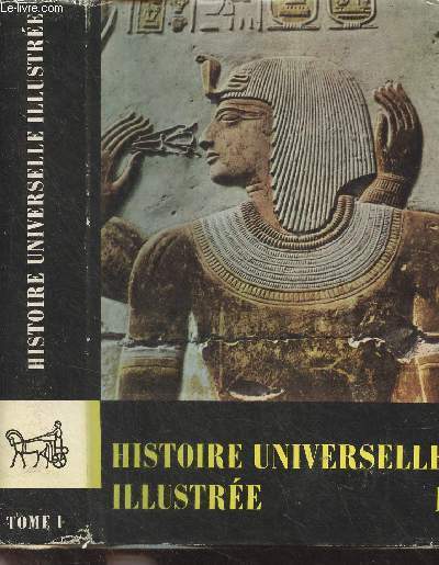 Histoire universelle illustre en trois volumes - Tome I - De l'Orient antique  Charlemagne, l'Extrme-Orient jusqu' 1600