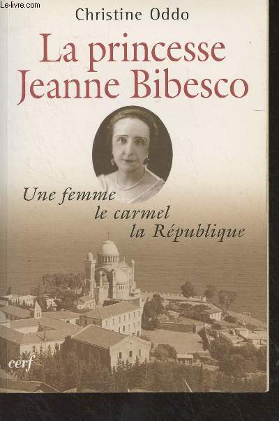 La princesse Jeanne Bibesco - Une femme, le carmel, la Rpublique (Mmoires apocryphes)