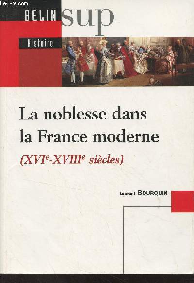 La noblesse dans la France moderne (XVIe-XVIIIe sicles) - 