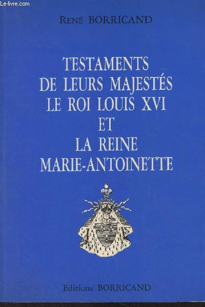 Testaments de leurs Majests le roi Louis XVI et la reine Marie-Antoinette