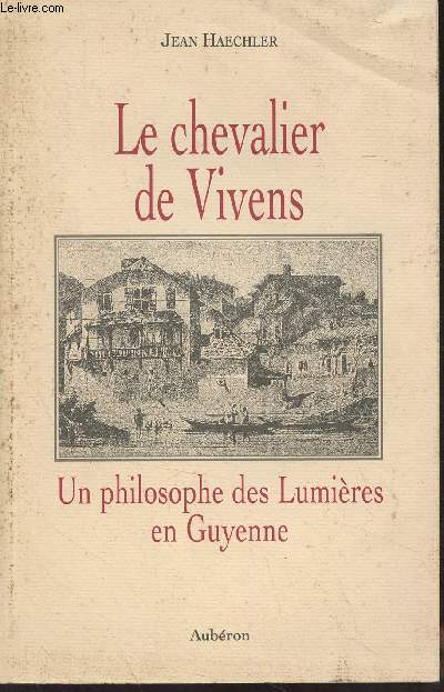Le chevalier de Vivens - Un philosophe des Lumires en Guyenne