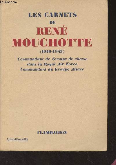 Les carnets de Ren Mouchotte (1940-1945) Commandant de groupe de chasse dans la Royal Air Force, commandant du groupe Alsace