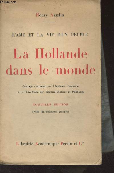 La Hollande dans le monde - L'Ame et la vie d'un peuple (Nouvelle dition)