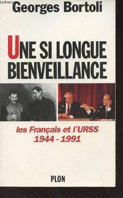 Une si longue bienveillance - Les franais et l'URSS, 1944-1991