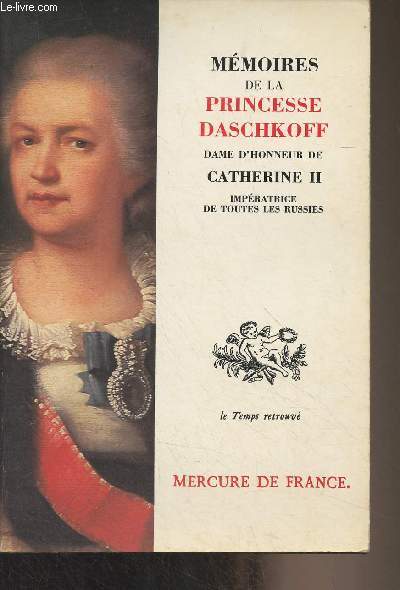 Mmoires de la Princesse Daschkoff, dame d'honneur de Catherine II, impratrice de toutes les Russies - 