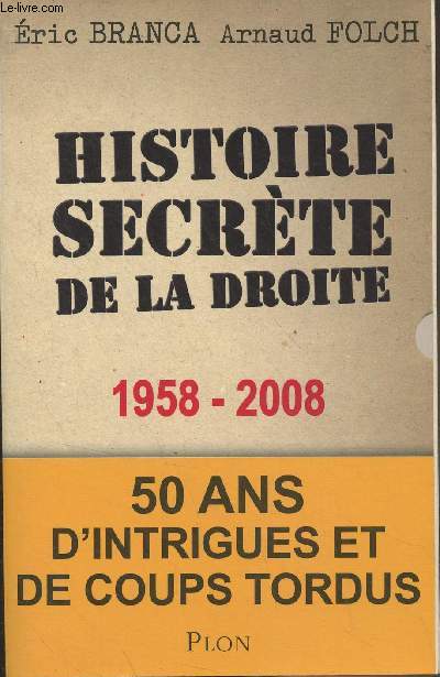 Histoire secrte de la droite (1958-2008)