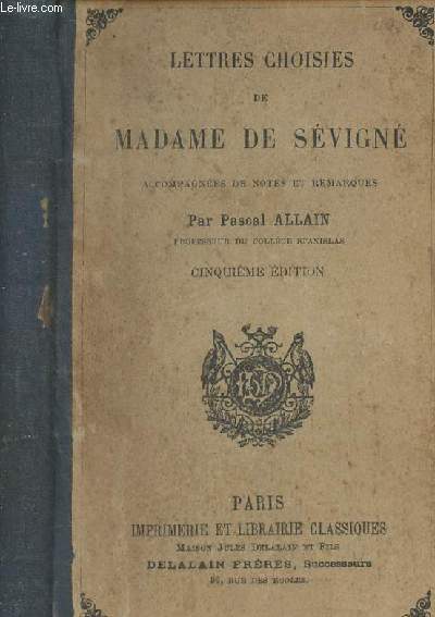 Lettres choisies de Madame de Svign , accompagnes de notes et remarques par Pascal Allain (3e dition)