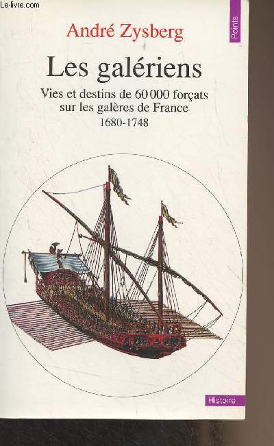 Les galriens - Vies et destins de 60 000 forats sur les galres de France (1680-1748) - 