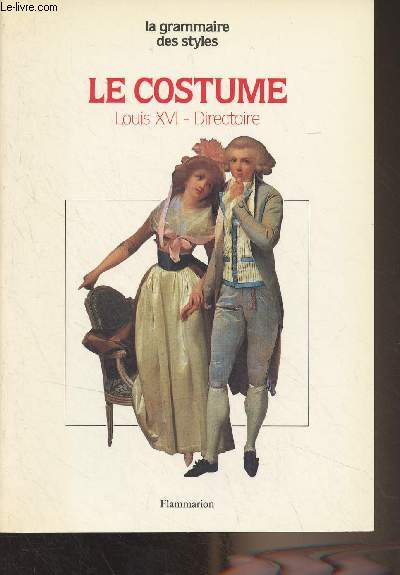 Le costume - Epoques Louis XVI et Directoire - 
