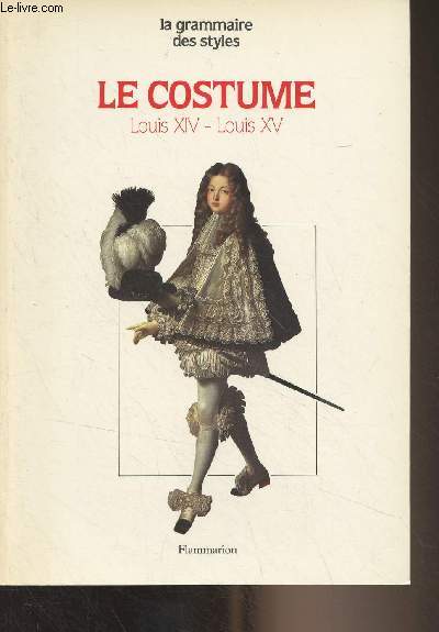 Le costume - Epoques Louis XIV et Louis XV - 