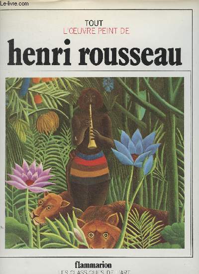 Tout l'oeuvre peint de Henri Rousseau - 