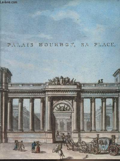 Le Faubourg Saint-Germain, Palais Bourbon, sa place - Dlgation  l'action artistique de la ville de Paris, socit d'histoire et d'archologie du VIIe arrondissement