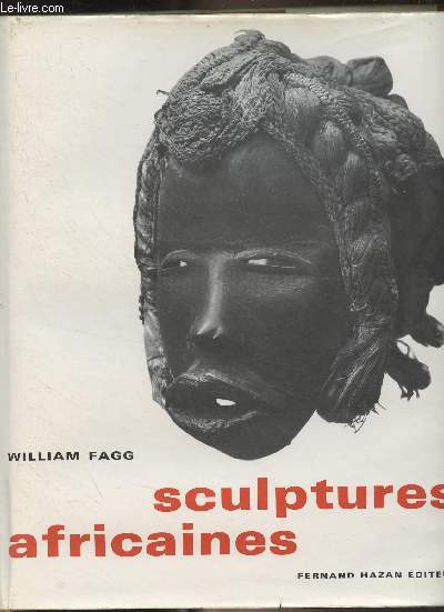 Sculptures africaines - Les univers artistiques des tribus d'Afrique Noire