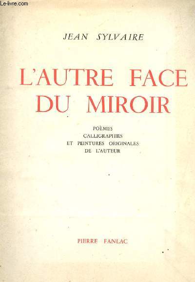 L'AUTRE FACE DU MIROIR - Pomes, calligraphies et peintures originales de l'auteur.