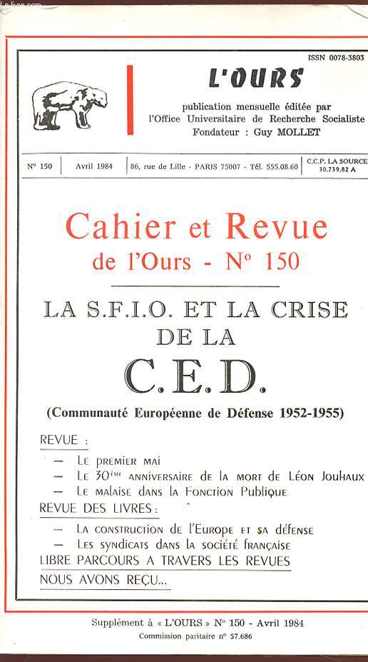 CAHIER ET REVUE DE L'OURS - N 150 - Avril 1984 - LA SFIO ET LA CRISE DE LA C.E.D. (communaut europenne de dfense 1952/1955).