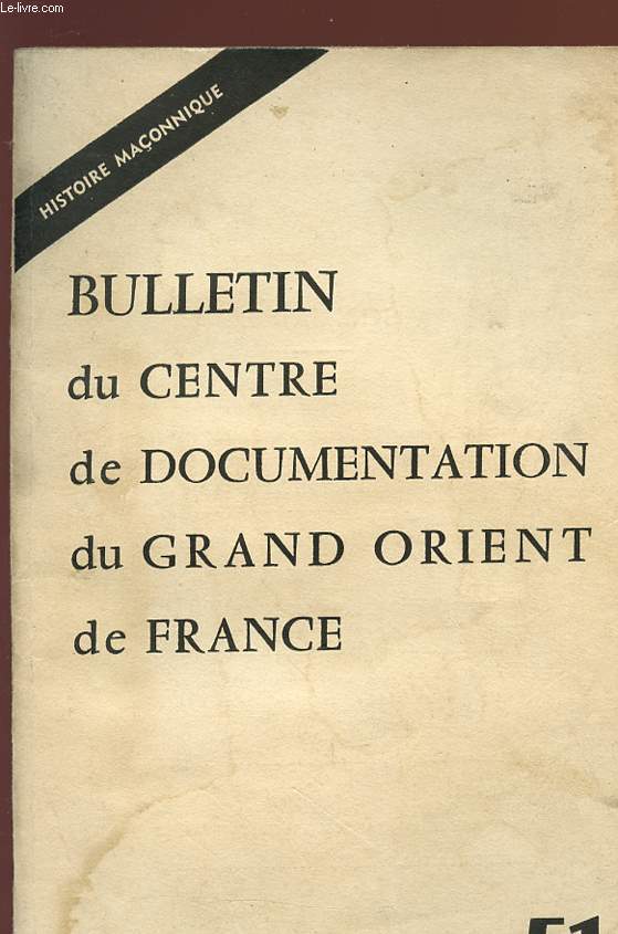 BULLETIN DU CENTRE DE DOCUMENTATION DU GRAND ORIENT DE FRANCE - N 51 SPECIAL - Histoire maonnique.