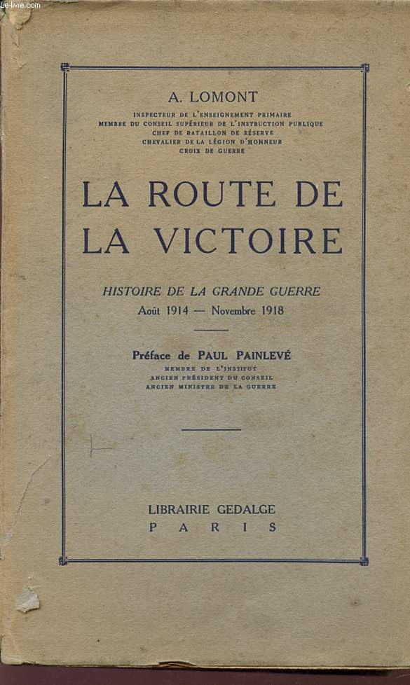 LA ROUTE DE LA VICTOIRE - HISTOIRE DE LA GRANDE GUERRE - AOUT 1945 / NOVEMBRE 1918.