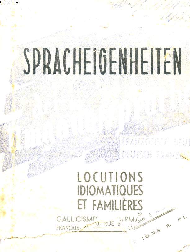 DEUTSCHE UND FRANZSISCHE SPRACHEIGENHEITEN MIT IHRER BERSETZUNG - LOCUTIONS IDIOMATIQUES ET FAMILIERES - GERMANISISMES ET GALLICISMES.