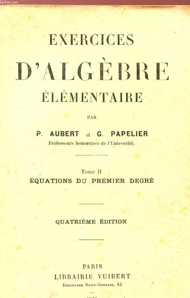EXERCICES D'ALGEBRE ELEMENTAIRE - TOME II - EQUATIONS DU PREMIER DEGRE - 4 EDITION.