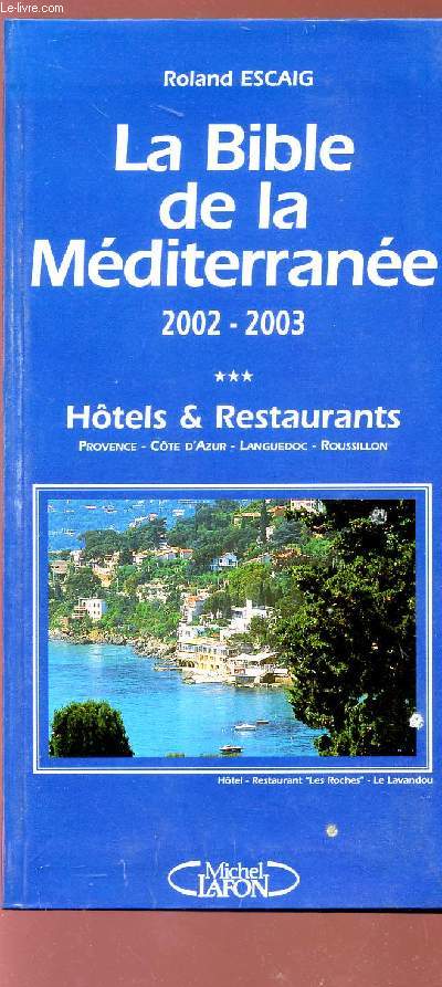 LA BIBLE DE LA MEDITERRANEE - 2002 / 2003 - HOTELS ET RESTAURANTS - PROVENCE - COTE D'AZUR - LANGUEDOC - ROUSILLON.