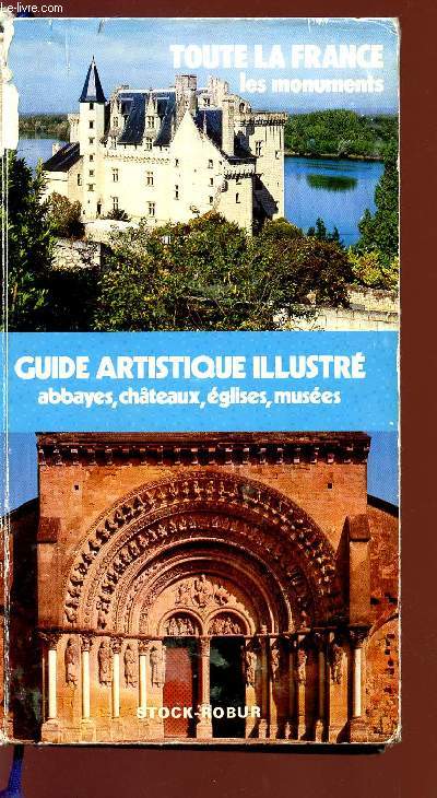 GUIDE ARTISTIQUE ILLUSTRE - ABBAYES - CHATEAUX - EGLISES - MUSEES - TOUTE LA FRANCE - LES MONUMENTS.