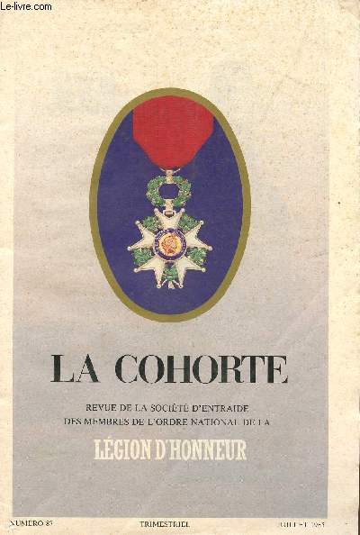 LA COHORTE - REVUE DE LA SOCIETE D'ENTRAIDE DES MEMBRE DE L'ORDRE NATIONAL DE LA LEGION D'HONNEUR - NUMERO 837- TRIMESTRIEL - JUILLET 1985.