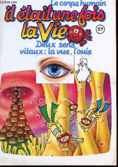 IL ETAIT UNE FOIS LA VIE - VOLUME 37 - DEUX SENS VITAUX : LA VUE, L'OUE.