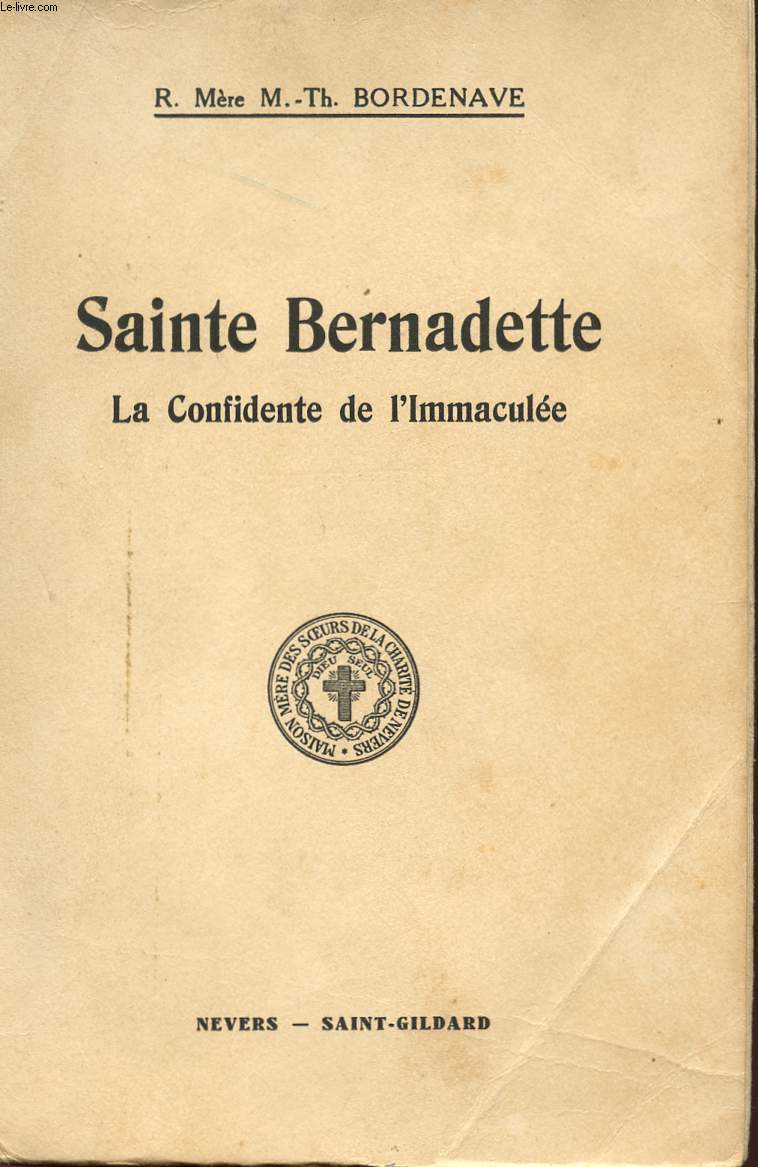 SAINTE BERNADETTE - LA CONFIDENTE DE L'IMMACULEE.