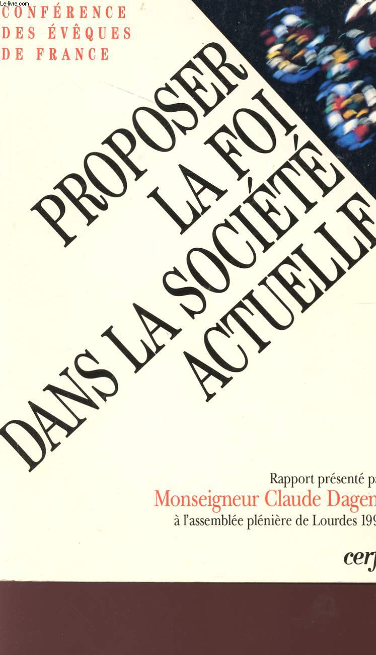 PROPOSER LA FOI DANS LA SOCIETE ACTUELLE - CONFERENCE DES EVEQUES - ASSEMBLEE PLENIERE DE LOURDES 1994.