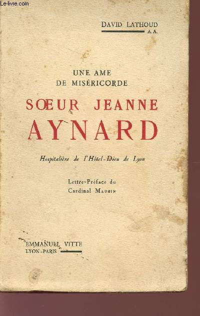 UNE ME DE MISERICORDE - SOEUR JEANNE AYNARD - HOSPITALIERE DE L'HOTEL-DIEU DE LYON.