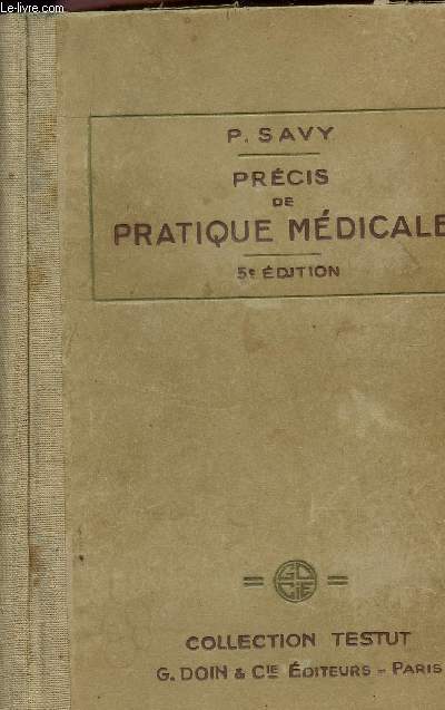 PRECIS DE PRATIQUE MEDICALE - TECHNIQUE - DIAGNOSTIC - PRONOSTIC - TRAITEMENT - 5 EDITION - COLLECTION TESTUT.