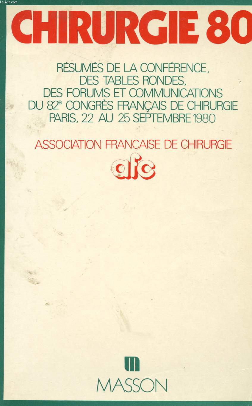 CHIRURGIE 80 - RESUMES DE LA CONFERENCE, DES TABLES RONDES, DES FORUMS ET COMMUNICATIONS DU 82 CONGRES FRANCAIS DE CHIRURGIE - PARIS - 22 AU 25 SEPTEMBRE 1980 - ASSOCIATION FRANCAISE DE CHIRURGIE.