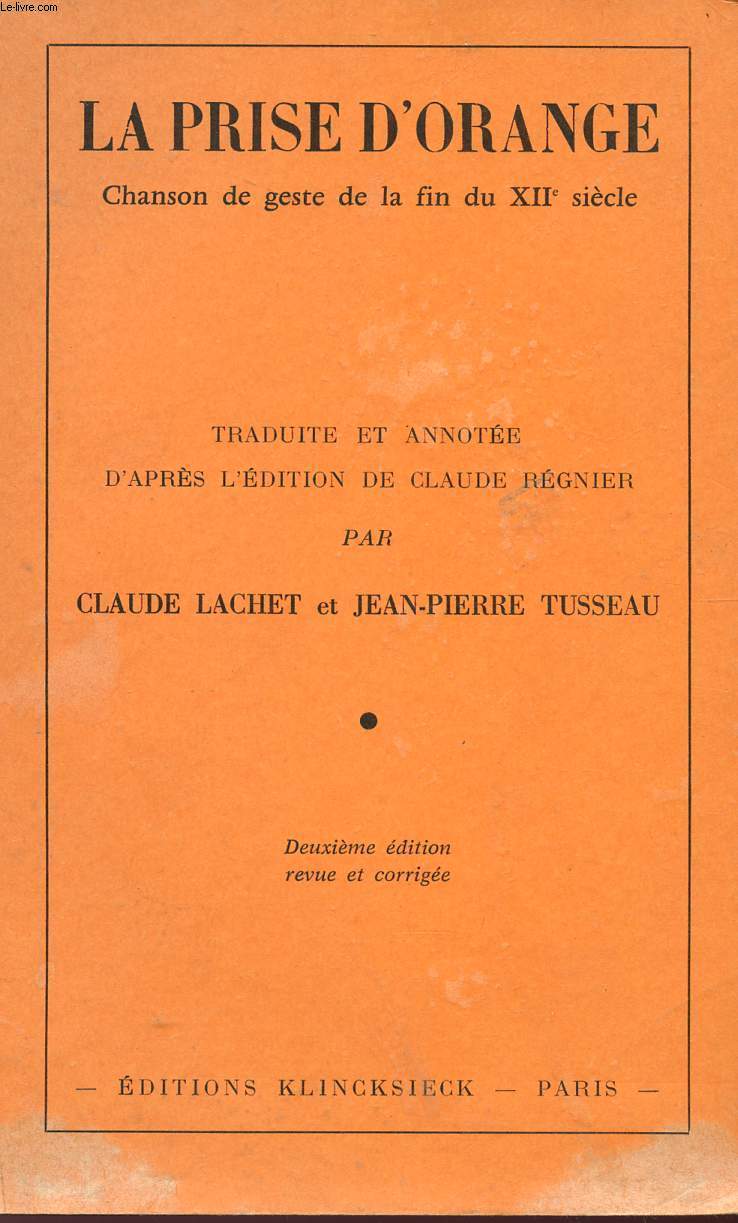 LA PRISE D'ORANGE - CHANSON DE GESTE DE LA FIN DU XII SIECLE - TRADUITE ET ANNOTEE D'APRES L'EDITION DE CLAUDE REGNIER - DEUXIEME EDITION.