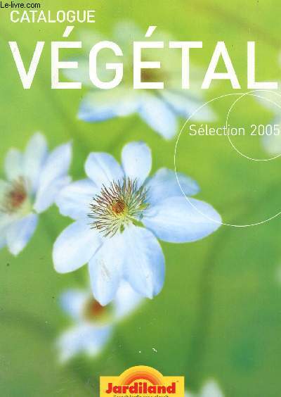 CATALOGUE VEGETAL - SELECTION 2005 - JARDILAND.