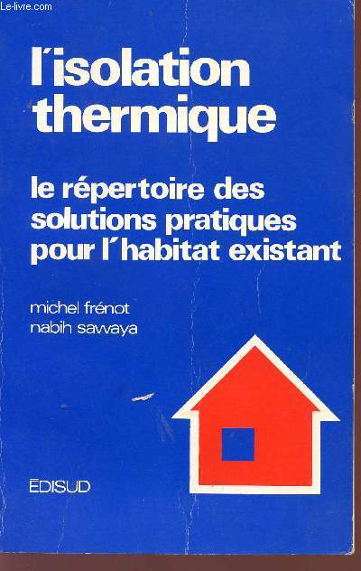 L'ISOLATION THERMIQUE - LE REPERTOIRE DES SOLUTIONS POUR L'HABITAT EXISTANT.