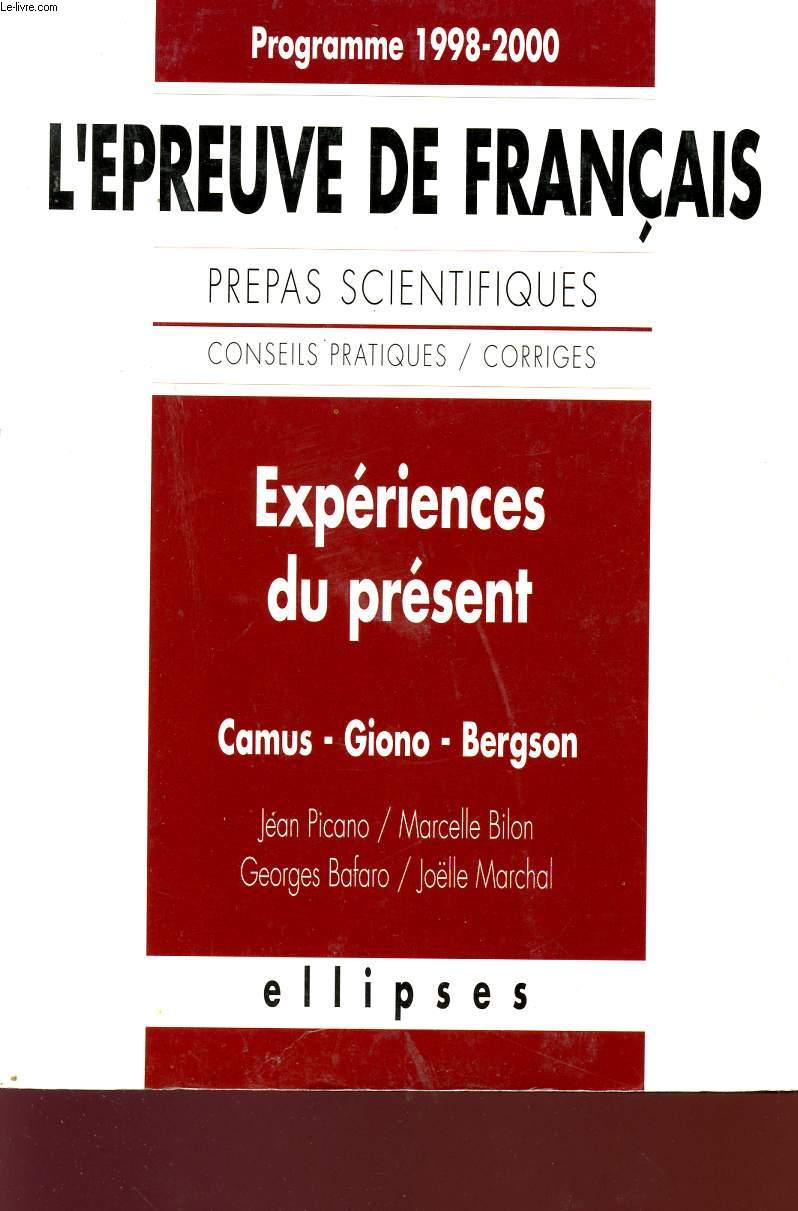 L'EPREUVE DE FRANCAIS - EXPERIENCES DU PRESENT - PROGRAMME 1998 - 2000 - PREPAS SCIENTIFIQUES - CONSEILS PRATIQUES / CORRIGES.