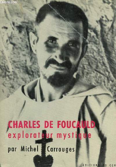 CHARLES DE FOUCAULD - EXPLORATEUR MYSTIQUE.