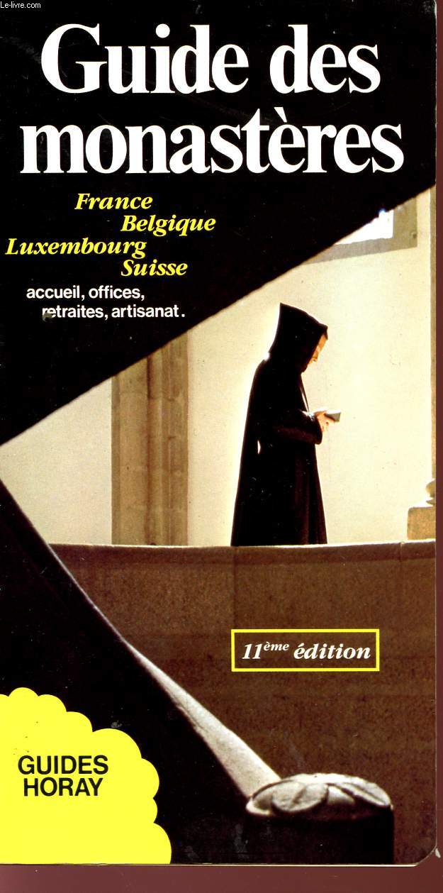 GUIDE DES MONASTERES - FRANCE BELGIQUE LUXEMBOURG SUISSE - ACCUEIL, OFFICES, RETRAIRE, ARTISANAT - 11 EDITION.