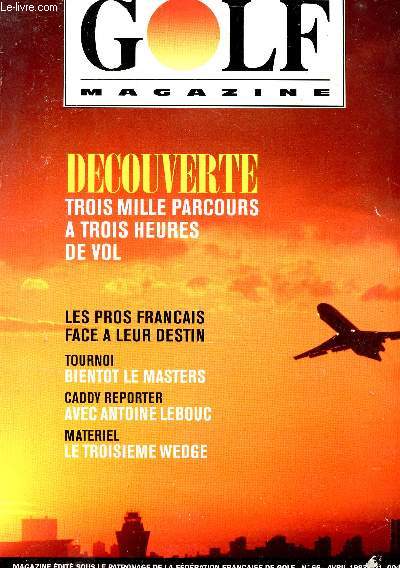 GOLF MAGAZINE - N66 - AVRIL 1993 - DECOUVERTE - TROIS MILLE PARCOURE A TROIS HEURES DE VOL.