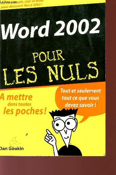 WORD 2002 - POUR LES NULS - A METTRE DANS TOUTES LES POCHES! - tOUT ET SEULEMENT TOUT CE QUE VOUS DEVEZ SAVOIR!.