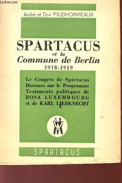 SPARTACUS ET LA COMMUNE DE BERLIN - 1918 / 1919 - N15 - LE CONGRES DE SPARTACUS - DISCOURS SUR LE PROGRAMEE - TESTAMENTS POLITIQUES DE ROSA LUXEMBOURG ET DE KARL LIEBKNECHT.