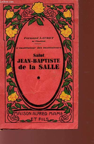 SAINT JEAN-BAPTISTE DE LA SALLE - L'INSTITUTEUR DES INSTITUTEURS.