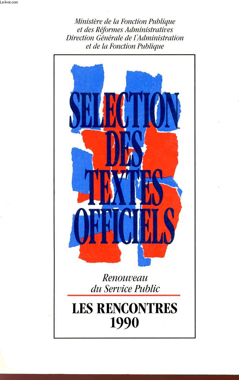 RENOUVEAU DU SERVICE PUBLIC - SELECTION DES TEXTES OFFICIELS - LES RENCONTRES 1990.