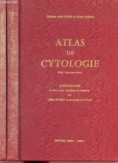 ATLAS DE CYTOLOGIE - EN DEUX VOLUMES : TOME I - GYNECOLOGIE - PREMIERE PARTIE : CYTOLOGIE HORMONALE ET FONCTIONNELLE / DEUXIEME PARTIE : CYTOLOGIE ET DEPISTAGE.
